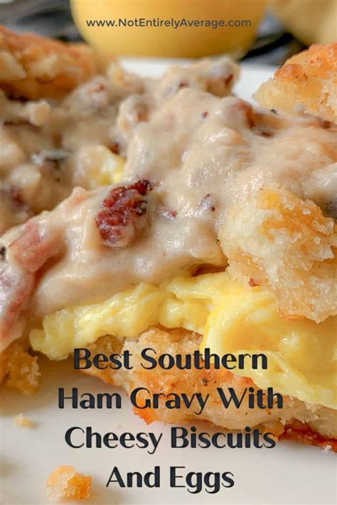 Best Southern Ham Gravy With Cheesy Biscuits And Eggs Not Entirely