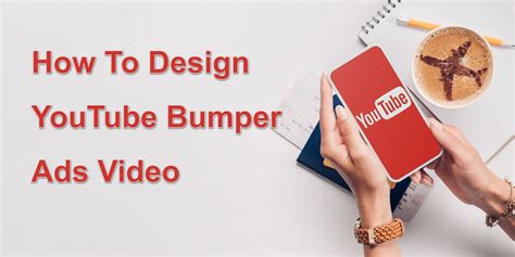 How To Create Effective Youtube Bumper Ads Videos