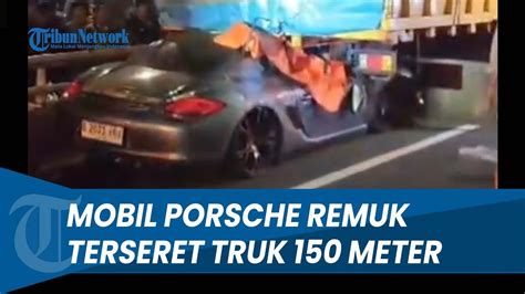 KRONOLOGI MOBIL MEWAH PORSCHE REMUK Tabrak Truk Terseret Hingga 150