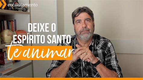 Deixe O Esp Rito Santo Te Animar Helio Peixoto Youtube