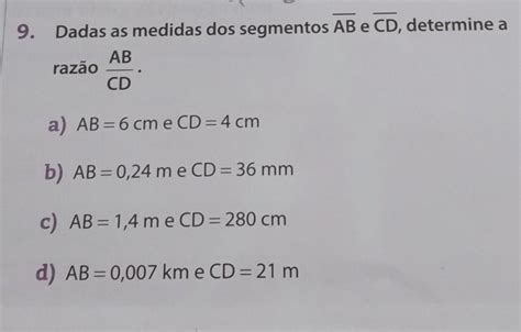 9 Dadas as medidas dos segmentos AB e CD determine a razão AB