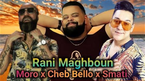 Moro X Cheb Bello And Hichem Smati Rani Maghboun L Rai Rap Remix 2024