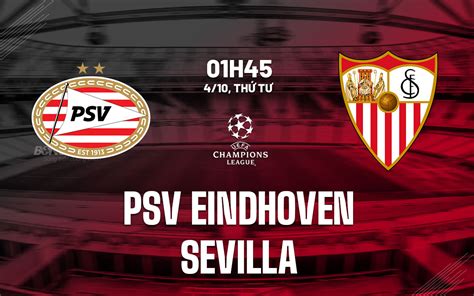 Nhận định Bóng đá Psv Eindhoven Vs Sevilla Cúp C1 Hôm Nay