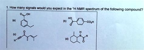 Solved How Many Signals Would You Expect In The H Nmr Spectrum Of The