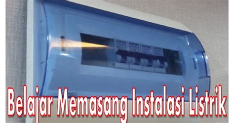 Belajar Memasang Instalasi Listrik Di Rumah Panduan Lengkap