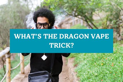 What S The Dragon Vape Trick