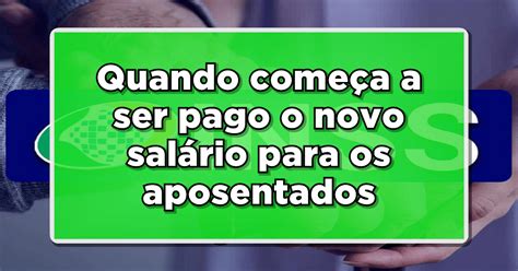 Quando começa a ser pago o novo salário para os aposentados