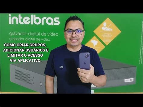 DVR da intelbras como criar grupos adicionar usuários e limitar o