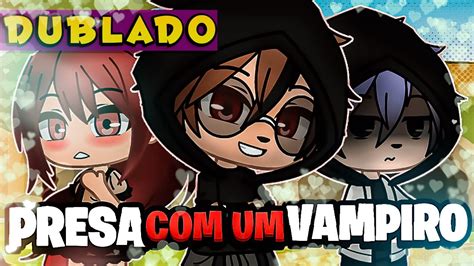 Presa Um VAMPIRO DUBLADO Mini Filme Gacha Life YouTube