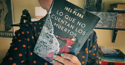 Lo que no cuentan los muertos la madurez de la escritura de Inés Plana