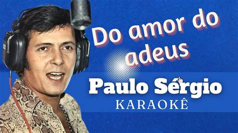 Do Amor Do Adeus Paulo S Rgio Karaok Youtube