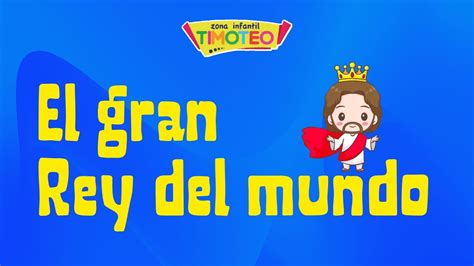 El Gran Rey Del Mundo Zona Infantil Timoteo YouTube