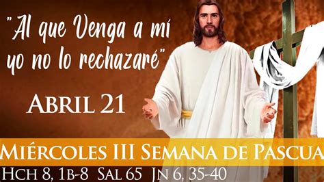 EVANGELIO LECTURAS EUCARISTÍA MIÉRCOLES ABRIL 21 DE 2021 JUAN 6 35 40