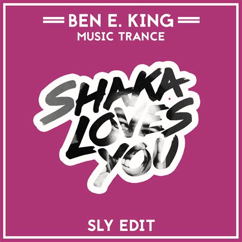 Ben E King Music Trance Sly Edit Shaka Loves You