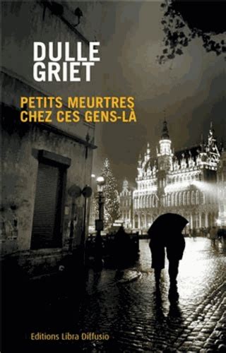 Petits Meurtres Chez Ces Gens L De Dulle Griet Grand Format Livre