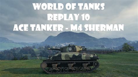 World Of Tanks Replay Ace Tanker M Sherman Youtube