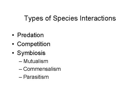 Species Interactions Types of Species Interactions Predation Competition