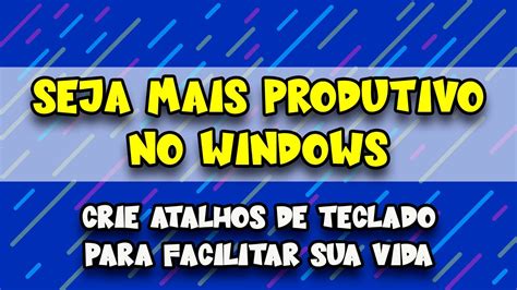 Como Criar Atalhos De Teclado Para Seus Programas Mais Usados Youtube