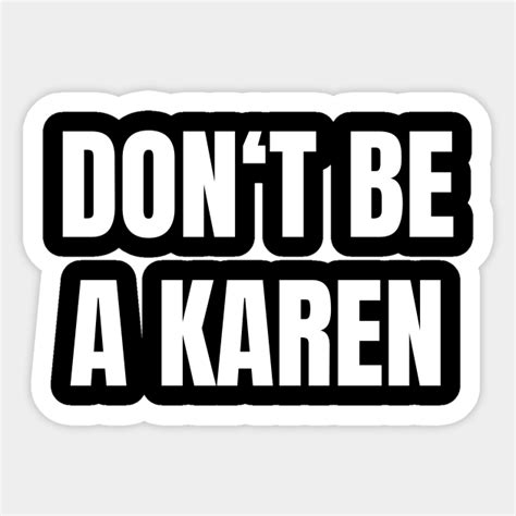 Don T Be A Karen Dont Be A Karen Sticker Teepublic