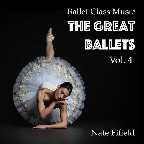 Ballet Class Music The Great Ballets Vol Lbum De Nate Fifield En