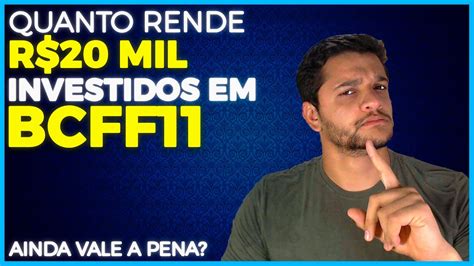 Quanto Rende R Mil Investidos Em Bcff L Ainda Vale A Pena Youtube