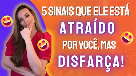 5 Sinais Que Ele EstÁ AtraÍdo Por VocÊ Mas DisfarÇa Ele EstÁ Apaixonado Em Segredo Youtube