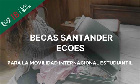 Becas Santander ECOES Un Impulso A La Movilidad Internacional Becas