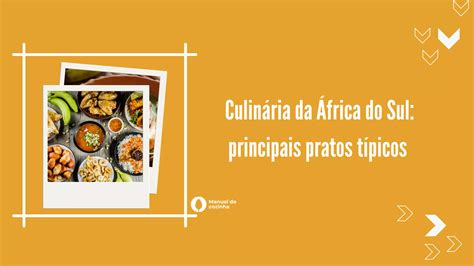 Culin Ria Da Frica Do Sul Veja Se Conhece Os Principais Pratos T Picos