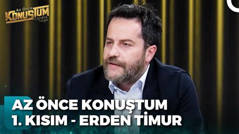 Erden Timur Candaş Tolga Işık ile Az Önce Konuştum 1 Kısım 28 Mart