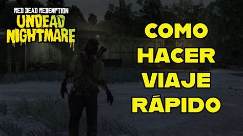 Red Dead Redemption Undead Nightmare Como hacer VIAJE RÁPIDO YouTube