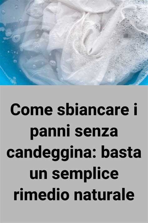 Come Sbiancare I Panni Senza Candeggina Basta Un Semplice Rimedio