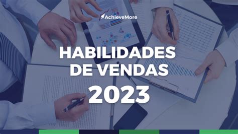 10 Habilidades De Vendas Essenciais Para 2023 AchieveMore