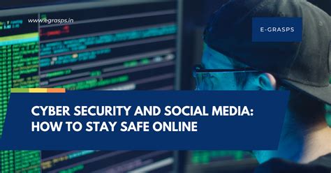 Cyber Security And Social Media How To Stay Safe Online Egrasps