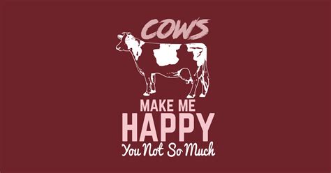 Cows Make Me Happy You Not So Much Shirt T Shirt Farmer T Shirt