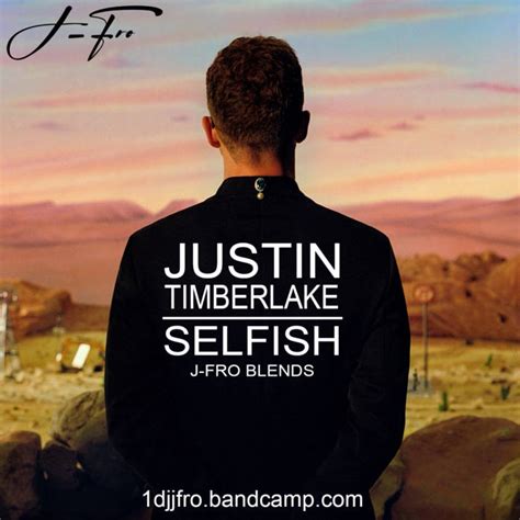 Justin Timberlake Selfish J Fro Blends Dj J Fro