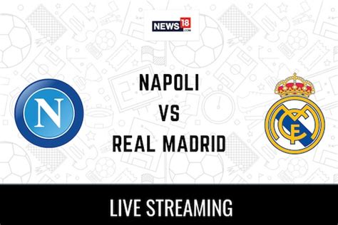 Napoli vs Real Madrid Live Football Streaming For UEFA Champions League ...