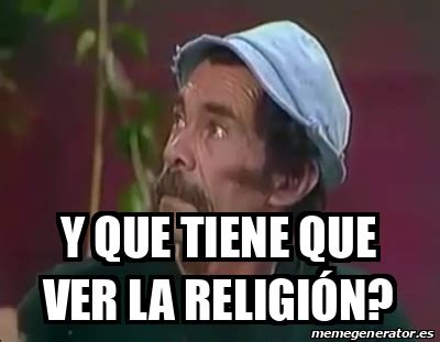 Meme Personalizado Y que tiene que ver la religión 31930665