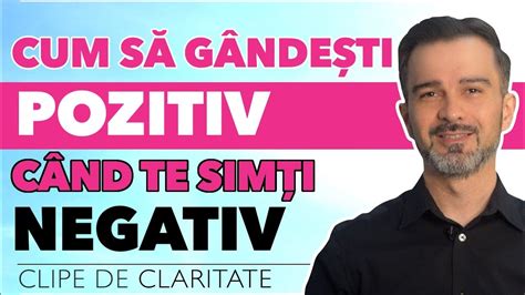 Cum Sa Gandesti Pozitiv Cand Te Simti Negativ DanielCirt YouTube