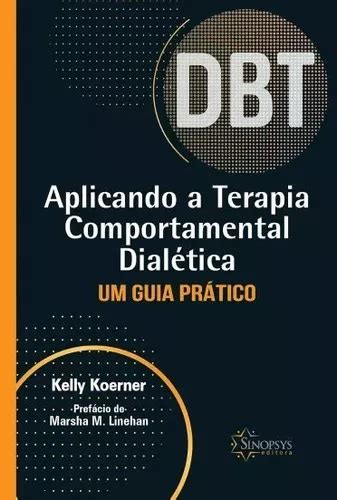 Dbt Aplicando A Terapia Comportamental Dialética De Kelly Koerner Editora Sinopsys Capa Dura