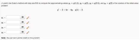 Solved Use Euler S Method With Step Size 0 5 To Compute The Chegg