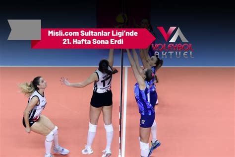 Misli Sultanlar Liginde 21 Hafta Sona Erdi Voleybol Aktuel