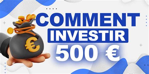 Investir 500€ Guide Complet Des Meilleurs Placements En 2024