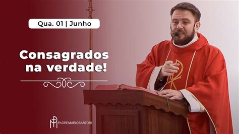 Consagrados Na Verdade Padre Mario Sartori Liturgia E Homilia 01