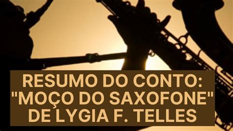 Resumo Do Conto Mo O Do Saxofone De Lygia Fagundes Telles Youtube