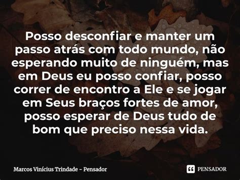 Quando Ela É Muita Há De Se Desconfiar - ⁠Posso desconfiar e manter um passo... Marcos Vinícius Trindade ...