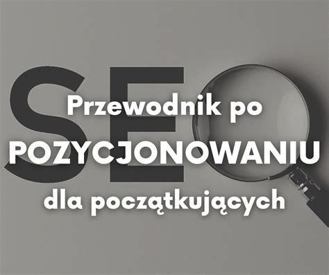 Przewodnik Po Pozycjonowaniu Dla Pocz Tkuj Cych Strony Internetowe