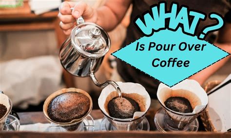 What Is Pour Over Coffee Comprehensive Guide