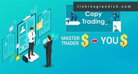 Copy Trade L G C Ch Giao D Ch Copytrade Hi U Qu An To N Cho Trader M I