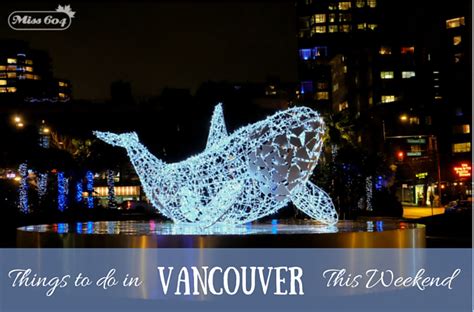 Things To Do In Vancouver This Weekend Dec 11 13 Vancouver Blog Miss604