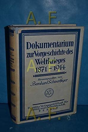 Dokumentarium Zur Vorgeschichte Des Weltkrieges 1871 1914